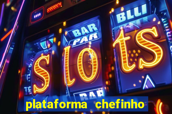 plataforma chefinho 777 bet